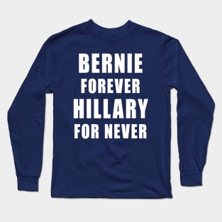 Bernie Forever, Hillary For Never Long Sleeve T-Shirt